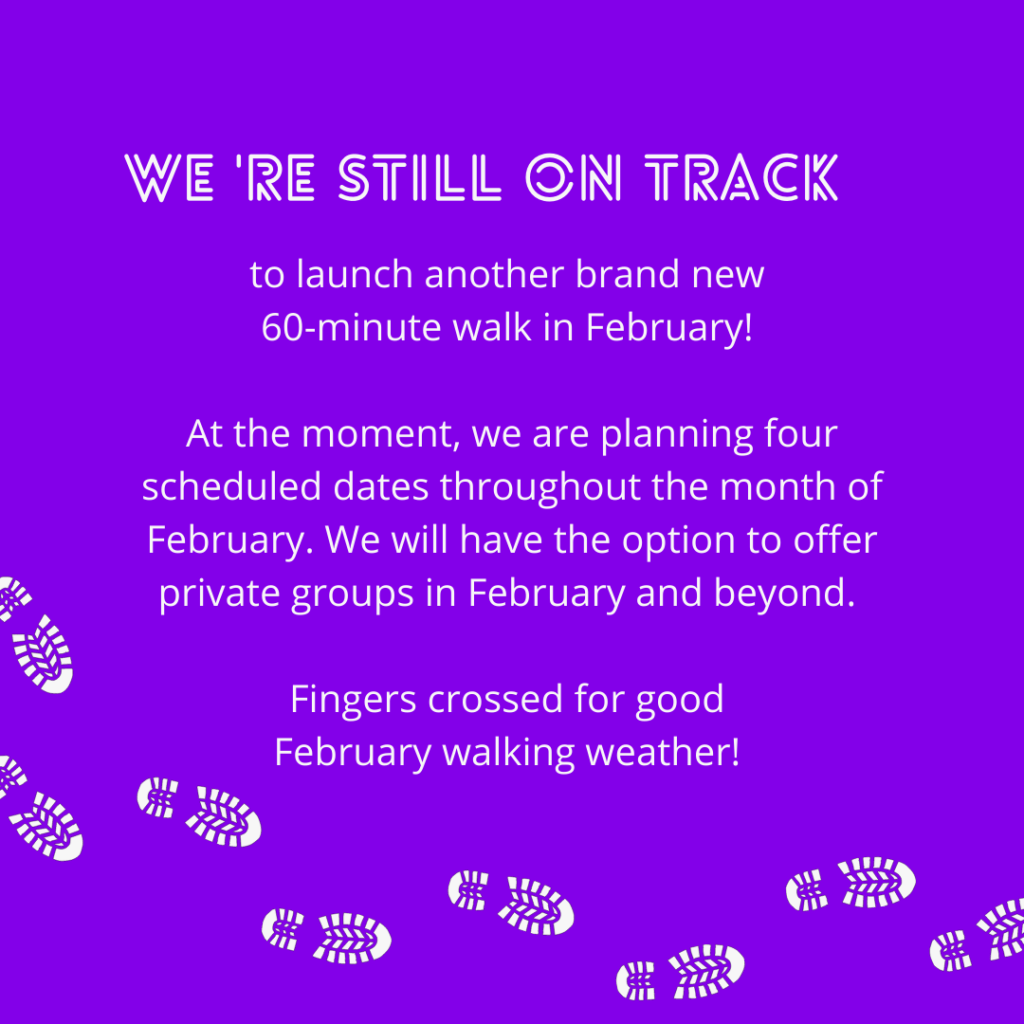 New winter walks coming in February! Announcement that reads "We're still on track to launch another brand new 60-minute walk in February 2020." We are planning for schedule dates throughout the month of February. 